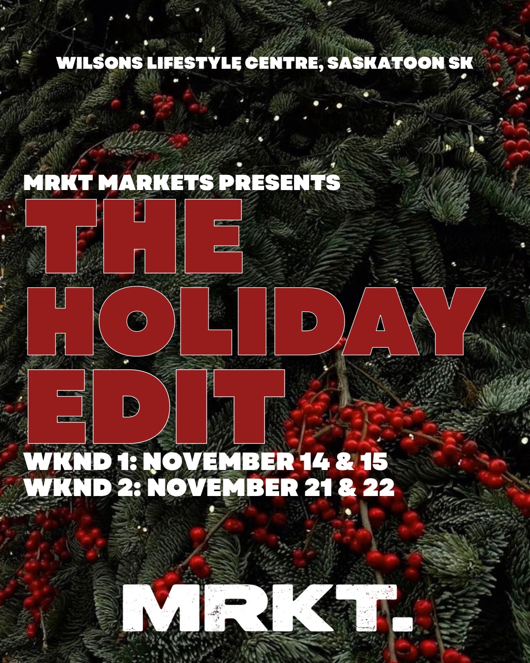MRKT Markets presents The Holiday Edit. WKND 1 November 14 and 15, WKND 2 November 21 and 22. Wilsons Lifestyle Centre, Saskatoon SK.